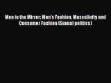 Read Men in the Mirror: Men's Fashion Masculinity and Consumer Fashion (Sexual politics) PDF