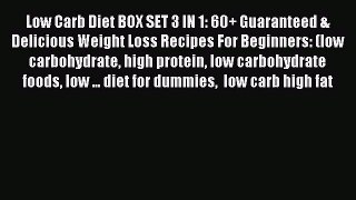Read Low Carb Diet BOX SET 3 IN 1: 60+ Guaranteed & Delicious Weight Loss Recipes For Beginners: