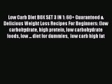 Read Low Carb Diet BOX SET 3 IN 1: 60  Guaranteed & Delicious Weight Loss Recipes For Beginners: