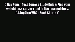 Read 5 Day Pouch Test Express Study Guide: Find your weight loss surgery tool in five focused