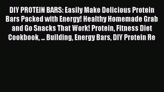 Read DIY PROTEIN BARS: Easily Make Delicious Protein Bars Packed with Energy! Healthy Homemade