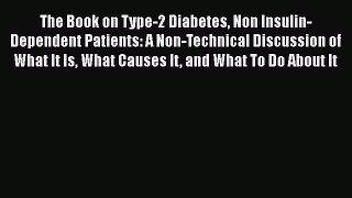 Read The Book on Type-2 Diabetes Non Insulin-Dependent Patients: A Non-Technical Discussion