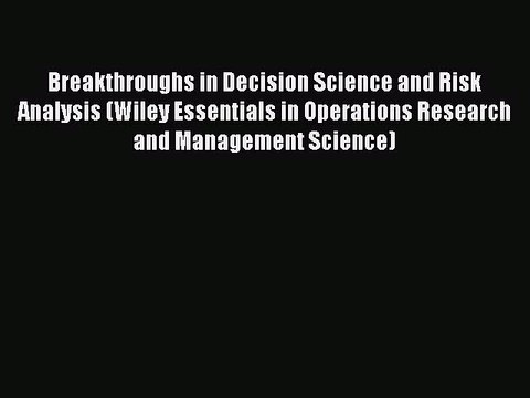 Read Breakthroughs in Decision Science and Risk Analysis (Wiley Essentials in Operations Research