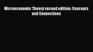 Read Microeconomic Theory second edition: Concepts and Connections Ebook Free