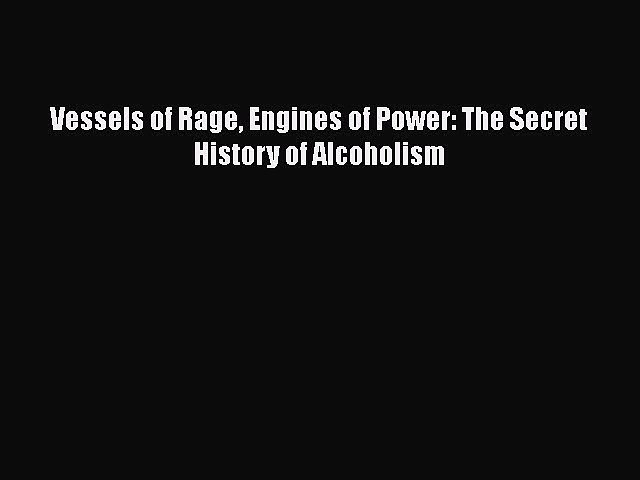 PDF Vessels of Rage Engines of Power: The Secret History of Alcoholism Free Books