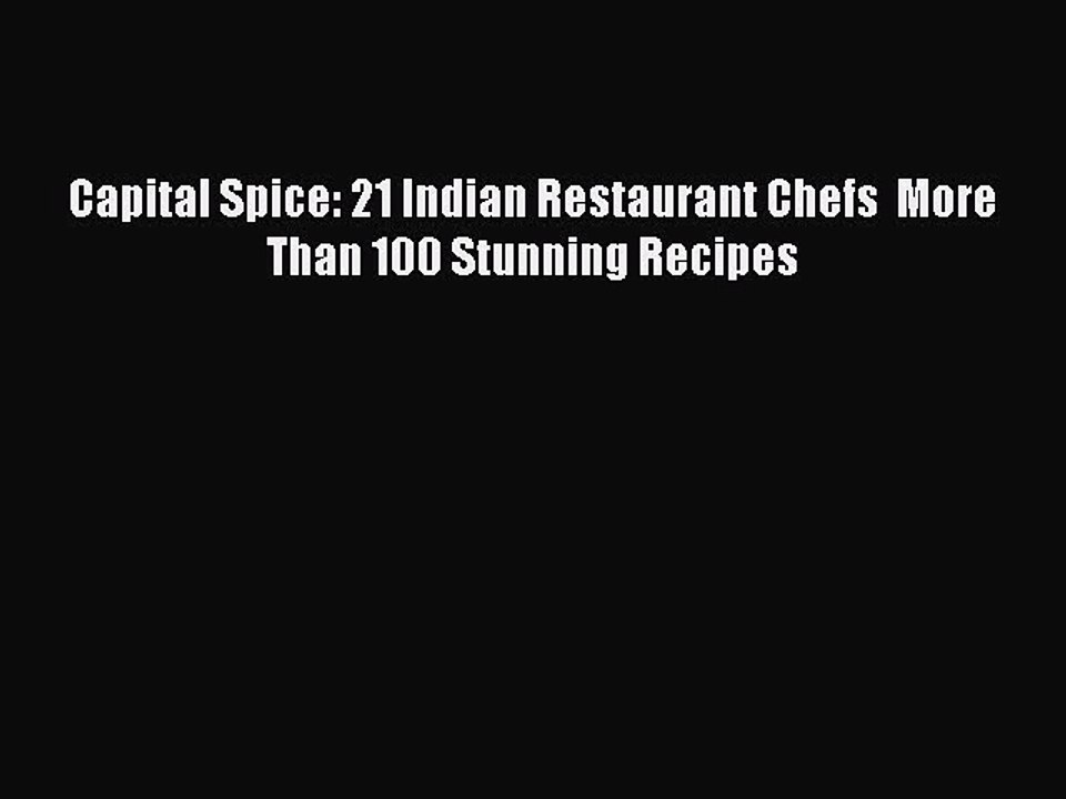 [PDF] Capital Spice: 21 Indian Restaurant Chefs  More Than 100 Stunning Recipes  Book Online