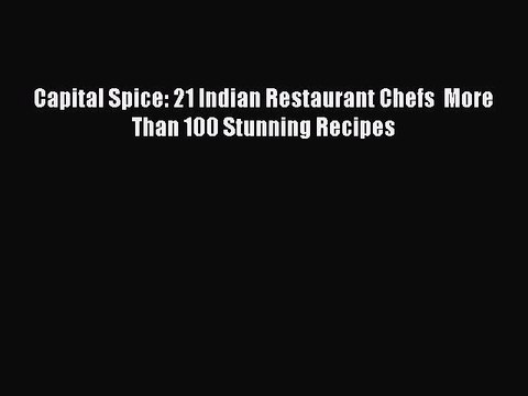 [PDF] Capital Spice: 21 Indian Restaurant Chefs More Than 100 Stunning Recipes Book Online