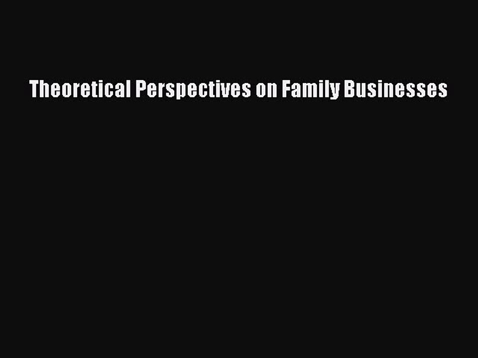 Read Theoretical Perspectives on Family Businesses Ebook Free