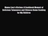 [PDF] Mama Lieu's Kitchen: A Cookbook Memoir of Delicious Taiwanese and Chinese Home Cooking