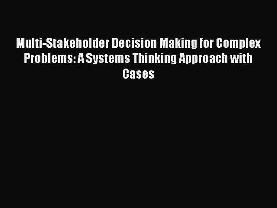 Download Multi-Stakeholder Decision Making for Complex Problems: A Systems Thinking Approach