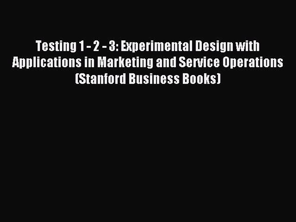 Download Testing 1 - 2 - 3: Experimental Design with Applications in Marketing and Service