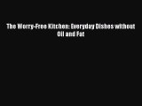[PDF] The Worry-Free Kitchen: Everyday Dishes without Oil and Fat  Full EBook