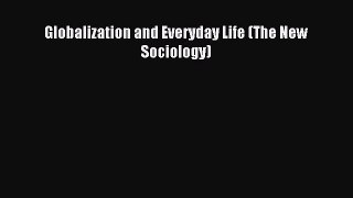 Read Globalization and Everyday Life (The New Sociology) Ebook Free