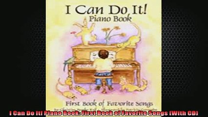 FREE DOWNLOAD  I Can Do It Piano Book First Book of Favorite Songs With CD  DOWNLOAD ONLINE