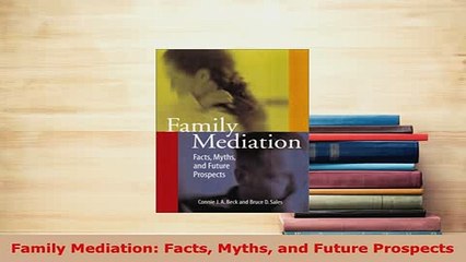 PDF  Family Mediation Facts Myths and Future Prospects Free Books