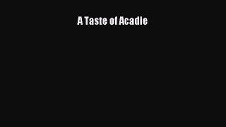[PDF] A Taste of Acadie Free Books