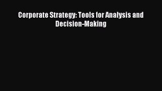 Read Corporate Strategy: Tools for Analysis and Decision-Making Ebook Online