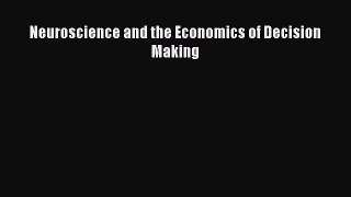 Read Neuroscience and the Economics of Decision Making PDF Online