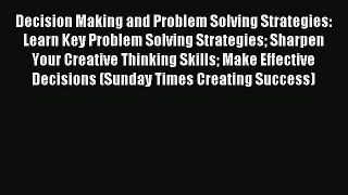 Read Decision Making and Problem Solving Strategies: Learn Key Problem Solving Strategies Sharpen