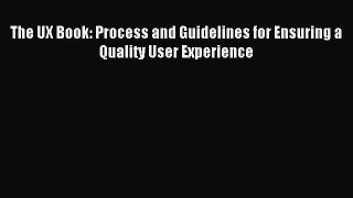 [Download] The UX Book: Process and Guidelines for Ensuring a Quality User Experience Ebook