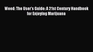 [Download] Weed: The User's Guide: A 21st Century Handbook for Enjoying Marijuana Ebook Free