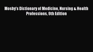 [Download] Mosby's Dictionary of Medicine Nursing & Health Professions 9th Edition PDF Online