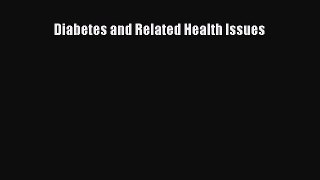 Read Diabetes and Related Health Issues Ebook Free
