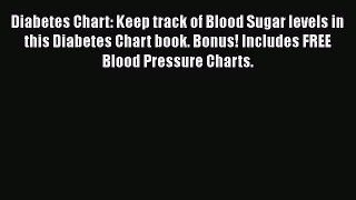Read Diabetes Chart: Keep track of Blood Sugar levels in this Diabetes Chart book. Bonus! Includes