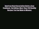 [Download] American Heart Association Quick & Easy Cookbook 2nd Edition: More Than 200 Healthy