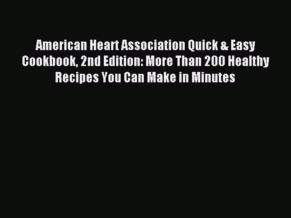 [Download] American Heart Association Quick & Easy Cookbook 2nd Edition: More Than 200 Healthy