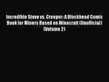 [PDF] Incredible Steve vs. Creeper: A Blockhead Comic Book for Miners Based on Minecraft (Unofficial)