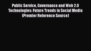 [PDF] Public Service Governance and Web 2.0 Technologies: Future Trends in Social Media (Premier
