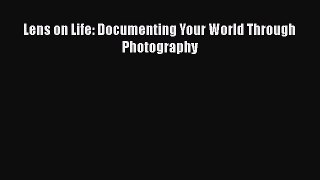 Read Lens on Life: Documenting Your World Through Photography PDF Free
