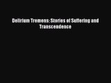 PDF Delirium Tremens: Stories of Suffering and Transcendence Free Books