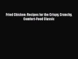 [Read PDF] Fried Chicken: Recipes for the Crispy Crunchy Comfort-Food Classic Free Books