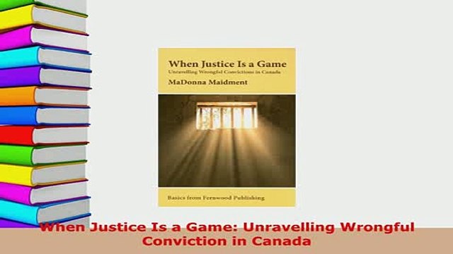 PDF When Justice Is a Game Unravelling Wrongful Conviction in Canada EBook