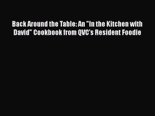 [PDF] Back Around the Table: An In the Kitchen with David Cookbook from QVC's Resident Foodie