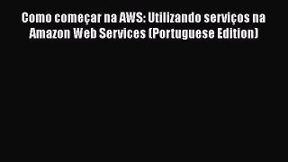 [PDF] Como começar na AWS: Utilizando serviços na Amazon Web Services (Portuguese Edition)