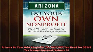 READ book  Arizona Do Your Own Nonprofit The ONLY GPS You Need For 501c3 Tax Exempt Approval Volume Full EBook