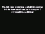 [PDF] The AWS cloud Enterprises combat Bible: Amazon Web Services transformation of enterprise