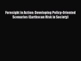 Read Foresight in Action: Developing Policy-Oriented Scenarios (Earthscan Risk in Society)