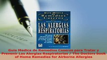 Download  Guia Medica de Remedios Caseros para Tratar y Prevenir Las Alergias Respiratorias  The PDF Online