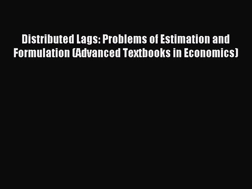 Read Distributed Lags: Problems of Estimation and Formulation (Advanced Textbooks in Economics)