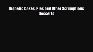 Read Diabetic Cakes Pies and Other Scrumptious Desserts Ebook Free