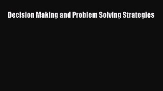 Read Decision Making and Problem Solving Strategies Ebook Free