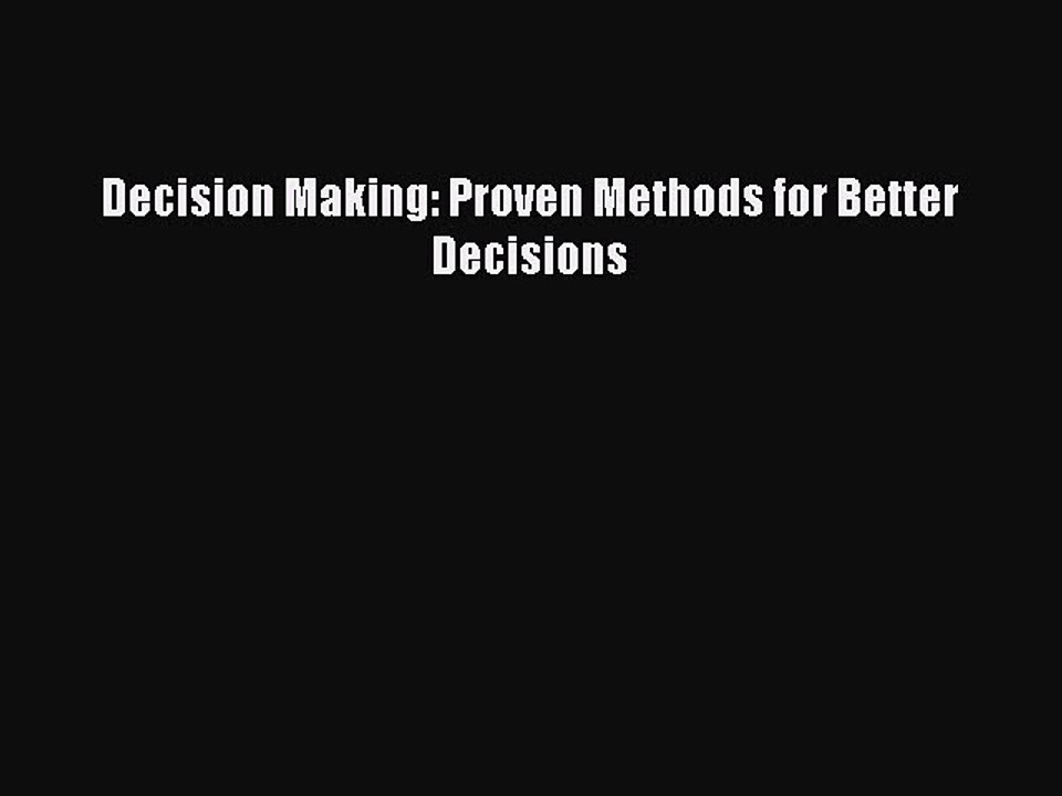 Download Decision Making: Proven Methods for Better Decisions Ebook Free