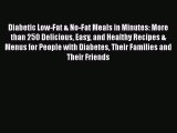 Read Diabetic Low-Fat & No-Fat Meals in Minutes: More than 250 Delicious Easy and Healthy Recipes