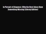 Read In Pursuit of Elegance: Why the Best Ideas Have Something Missing (Library Edition) Ebook