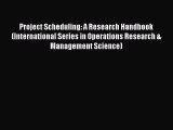 Read Project Scheduling: A Research Handbook (International Series in Operations Research &