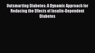 Read Outsmarting Diabetes: A Dynamic Approach for Reducing the Effects of Insulin-Dependent